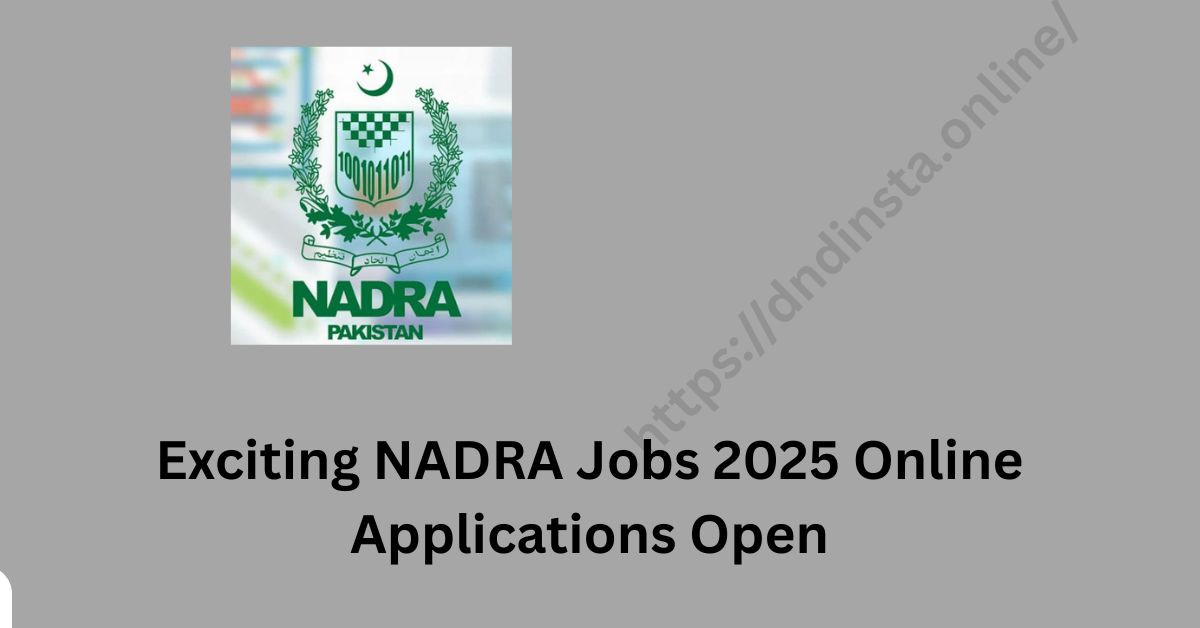 Exciting NADRA Jobs 2025 Online Applications Open