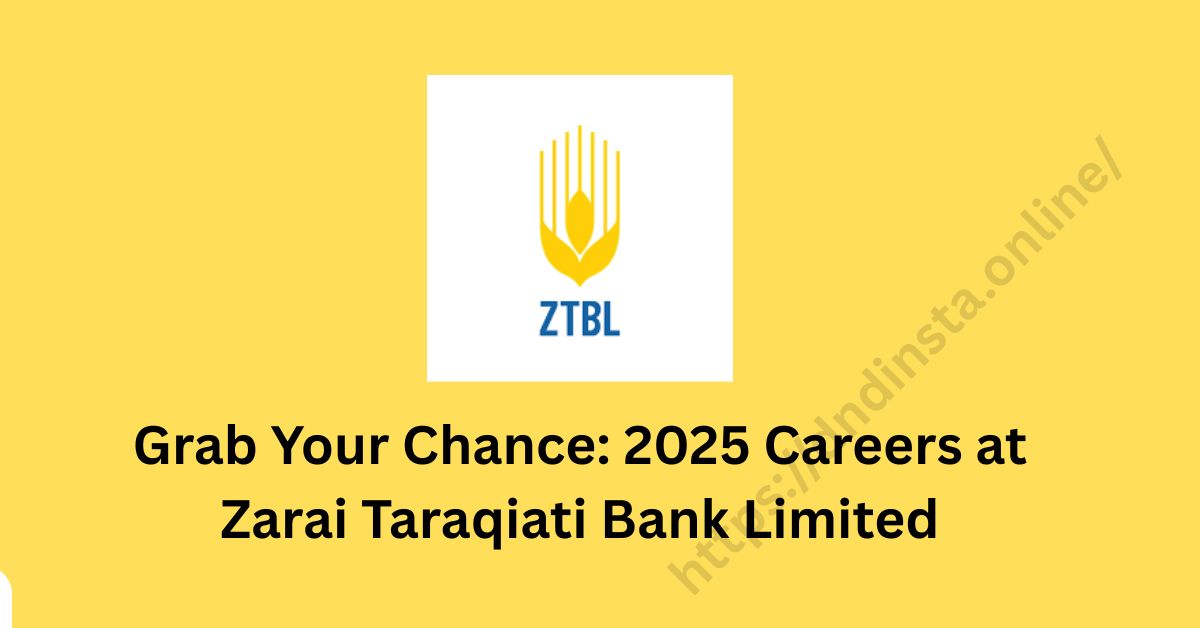 Grab Your Chance: 2025 Careers at Zarai Taraqiati Bank Limited