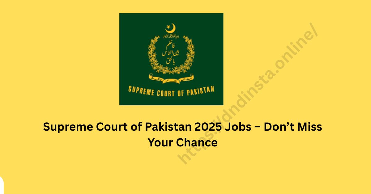Supreme Court of Pakistan 2025 Jobs – Don’t Miss Your Chance